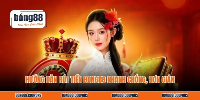 Hướng dẫn rút tiền BONG88 nhanh chóng, đơn giản