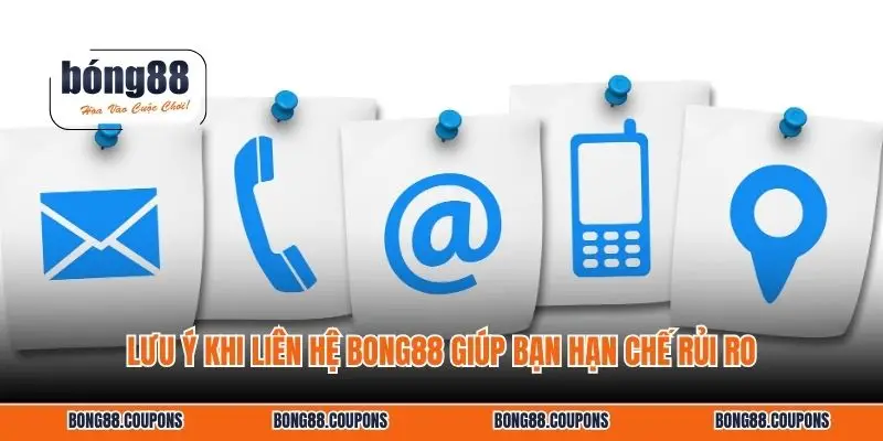 Lưu ý khi liên hệ BONG88 giúp bạn hạn chế rủi ro