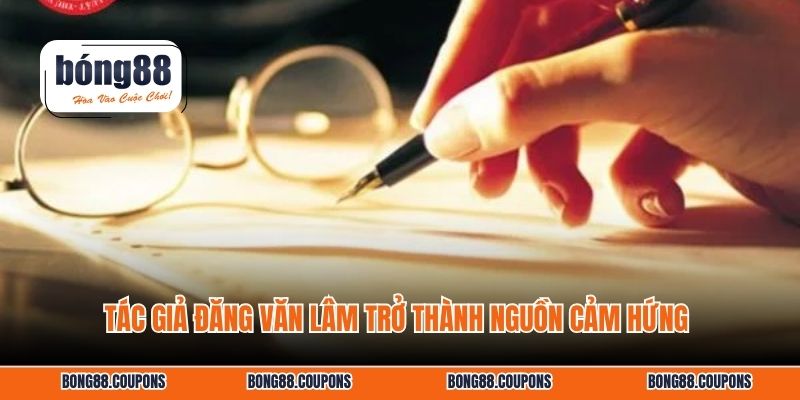 Tác giả Đăng Văn Lâm trở thành nguồn cảm hứng