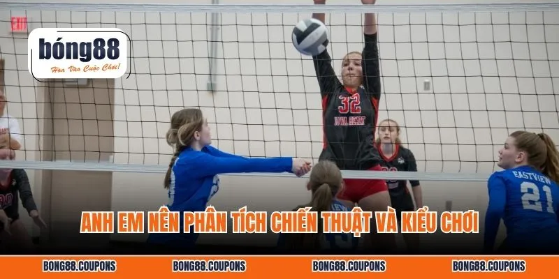 Anh em nên phân tích chiến thuật và kiểu chơi