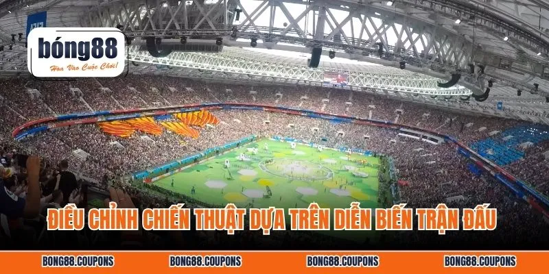 Điều chỉnh chiến thuật dựa trên diễn biến trận đấu