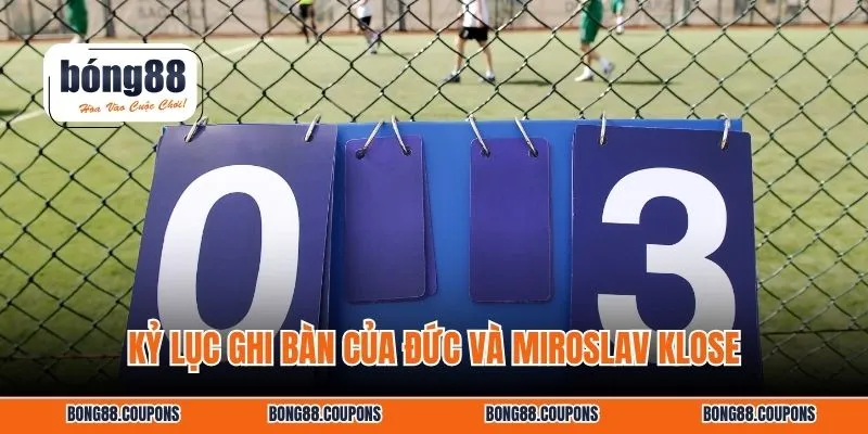 Kỷ lục ghi bàn của Đức và Miroslav Klose