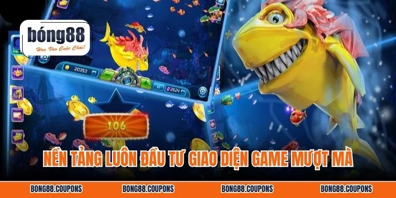 Nền tảng luôn đầu tư giao diện game mượt mà