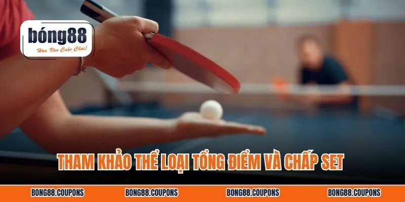 Tham khảo thể loại tổng điểm và chấp set