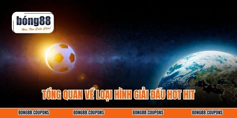 Tổng quan về loại hình giải đấu hot hit